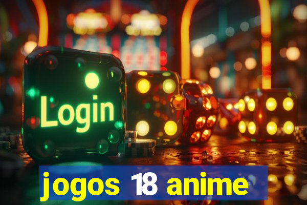 jogos 18 anime